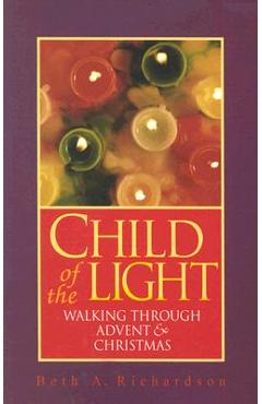 Coperta cărții 'Child of the Light: Walking Through Advent & Christmas - Beth A. Richardson'
