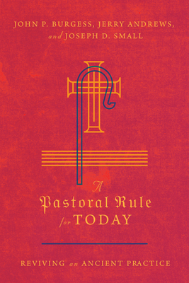 A Pastoral Rule for Today: Reviving an Ancient Practice - John P. Burgess