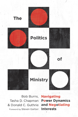 The Politics of Ministry: Navigating Power Dynamics and Negotiating Interests - Bob Burns
