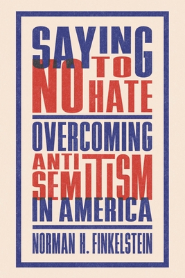Saying No to Hate: Overcoming Antisemitism in America - Norman H. Finkelstein