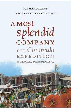 Poza produsului A Most Splendid Company: The Coronado Expedition in Global Perspective - Richard Flint
