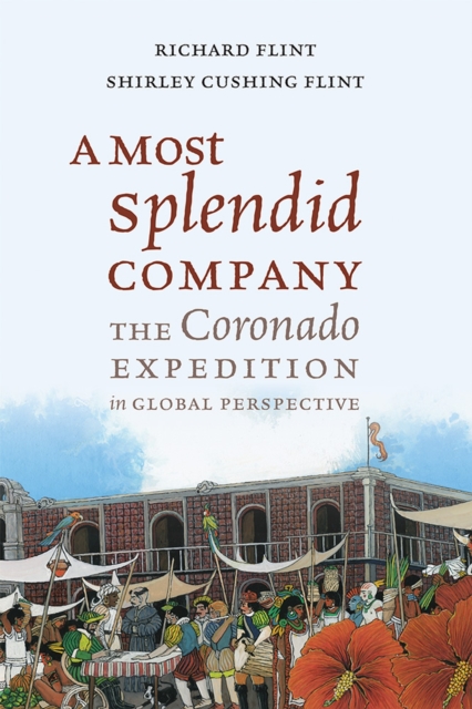 A Most Splendid Company: The Coronado Expedition in Global Perspective - Richard Flint