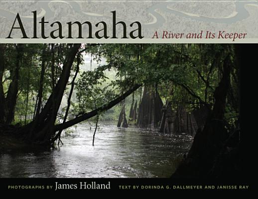 Altamaha: A River and Its Keeper - James Holland