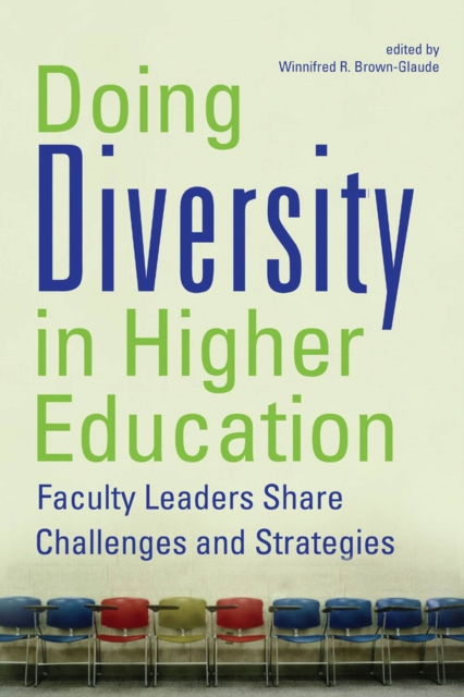 Doing Diversity in Higher Education: Faculty Leaders Share Challenges and Strategies - Winnifred R. Brown-glaude