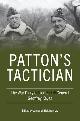 Patton's Tactician: The War Diary of Lieutenant General Geoffrey Keyes - Geoffrey Keyes