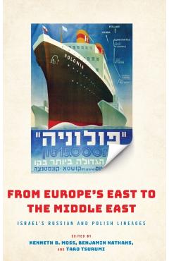 Poza produsului From Europe's East to the Middle East: Israel's Russian and Polish Lineages - Kenneth Moss