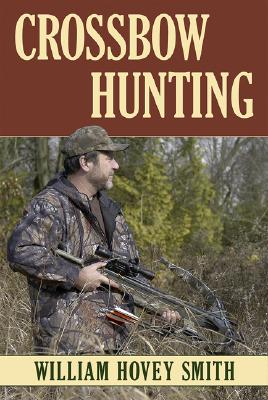 Crossbow Hunting - William Hovey Smith