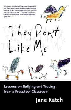 Coperta cărții 'They Don't Like Me: Lessons on Bullying and Teasing from a Preschool Classroom - Jane Katch'