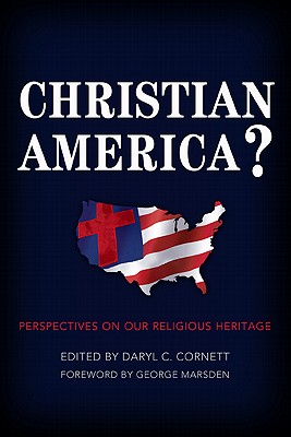 Christian America?: Perspectives on Our Religious Heritage - Daryl C. Cornett