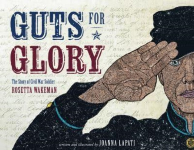 Guts for Glory: The Story of Civil War Soldier Rosetta Wakeman - Joanna Lapati