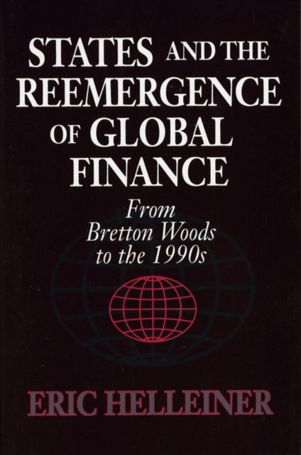 States and the Reemergence of Global Finance: From Bretton Woods to the 1990s - Eric Helleiner