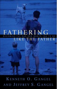 Coperta cărții 'Fathering Like the Father: Becoming the Dad God Wants You to Be / - Kenneth O. Gangel'