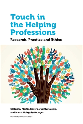 Touch in the Helping Professions: Research, Practice and Ethics - Martin Rovers