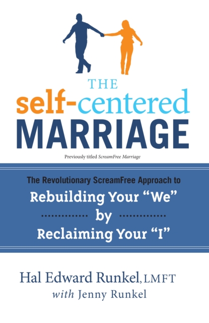 The Self-Centered Marriage: The Revolutionary ScreamFree Approach to Rebuilding Your We by Reclaiming Your I - Hal Runkel