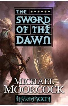 Coperta cărții 'Hawkmoon: The Sword of the Dawn: The Sword of the Dawn - Michael Moorcock'