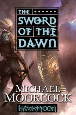 Hawkmoon: The Sword of the Dawn: The Sword of the Dawn - Michael Moorcock