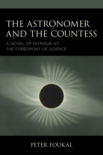 The Astronomer and the Countess: A Novel of Intrigue at the Forefront of Science - Peter Foukal