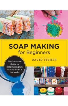Soap Making for Beginners - David Fisher