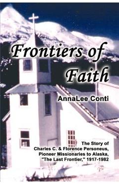 Coperta cărții 'Frontiers of Faith: The Story of Charles C. & Florence Personeus, Pioneer Missionaries to Alaska, the Last Frontier,'