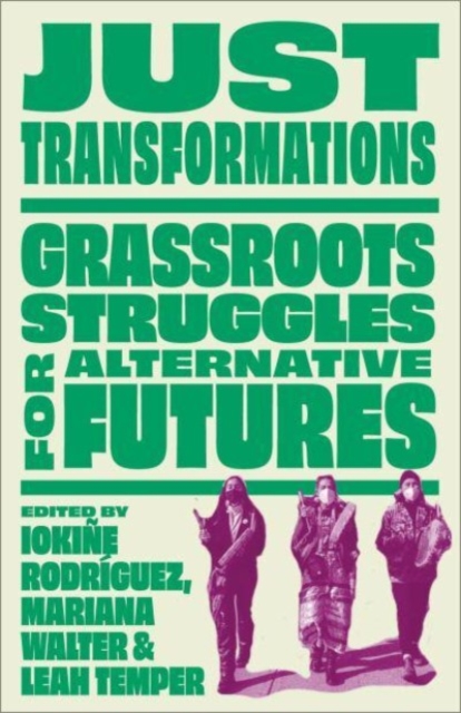 Just Transformations: Grassroots Struggles for Alternative Futures - Iokie Rodrguez