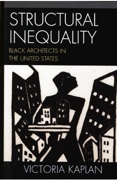 Poza produsului Structural Inequality: Black Architects in the United States - Victoria Kaplan