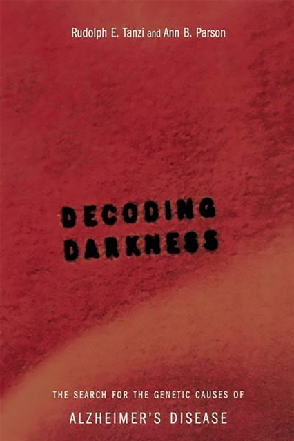 Decoding Darkness: The Search for the Genetic Causes of Alzheimer's Disease - Rudolph E. Tanzi