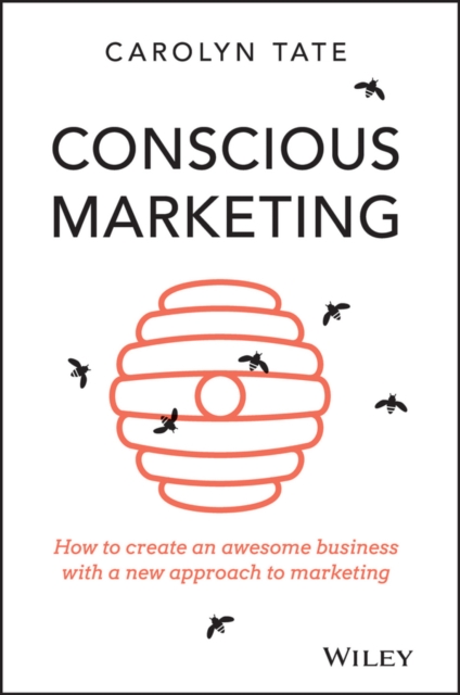 Conscious Marketing: How to Create an Awesome Business with a New Approach to Marketing - Carolyn Tate