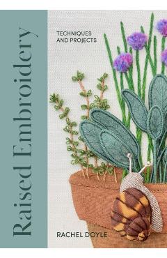 Raised Embroidery: Techniques and Projects - Rachel Doyle