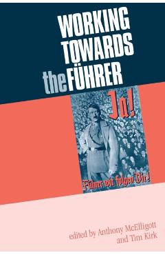 Coperta cărții 'Working Towards the Führer: Essays in Honour of Sir Ian Kershaw - Anthony Mcelligott'