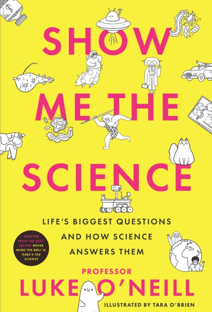 Show Me the Science: Life's Biggest Questions and How Science Answers Them - Luke O'neill