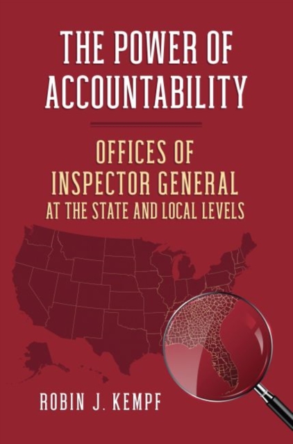 The Power of Accountability: Offices of Inspector General at the State and Local Levels - Robin J. Kempf