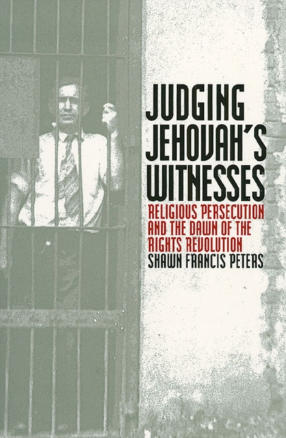 Judging Jehovahs Witnesses: Religious Persecution and the Dawn of the Rights Revolution - Shawn Francis Peters