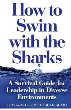 Coperta cărții 'How to Swim with the Sharks: A Survival Guide for Leadership in Diverse Environments - Vickie L. Mccray'