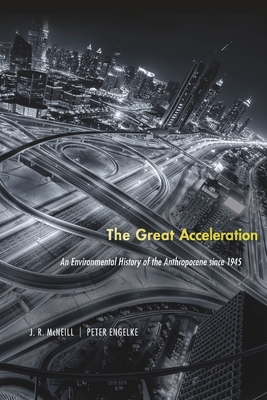 The Great Acceleration: An Environmental History of the Anthropocene Since 1945 - J. R. Mcneill