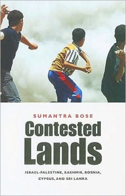 Contested Lands: Israel-Palestine, Kashmir, Bosnia, Cyprus, and Sri Lanka - Sumantra Bose