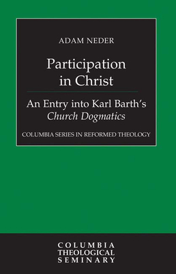 Coperta cărții 'Participation in Christ: An Entry Into Karl Barth's Church Dogmatics - Adam Neder'
