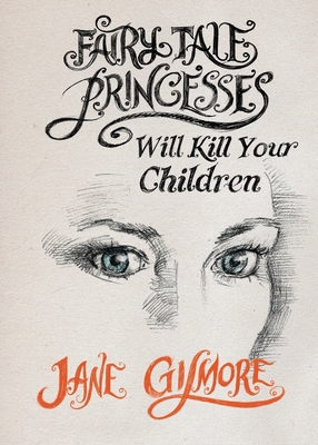 Fairy Tale Princesses Will Kill Your Children - Jane Gilmore