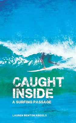Caught Inside: a surfing passage - Lauren Benton Angulo