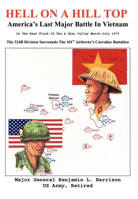 Hell On A Hill Top: America's Last Major Battle In Vietnam - Benjamin L. Harrison