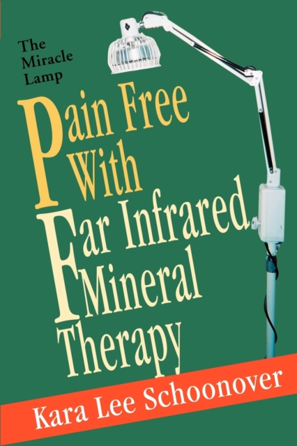 Pain Free With Far Infrared Mineral Therapy: The Miracle Lamp - Kara Lee Schoonover