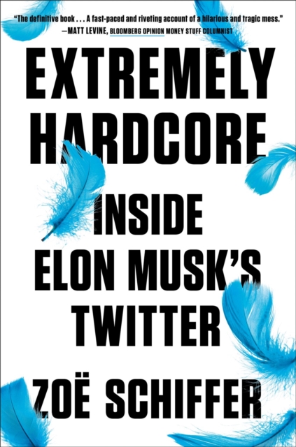 Extremely Hardcore: Inside Elon Musk's Twitter - Zo Schiffer