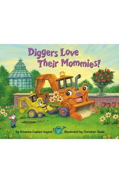 Diggers Love Their Mommies! - Brianna Caplan Sayres