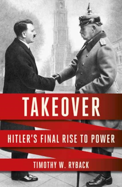 Takeover: Hitler's Final Rise to Power - Timothy W. Ryback