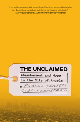 The Unclaimed: Abandonment and Hope in the City of Angels - Pamela Prickett