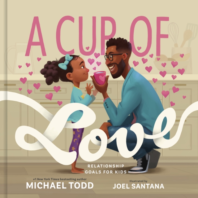 A Cup of Love: Relationship Goals for Kids - Michael Todd