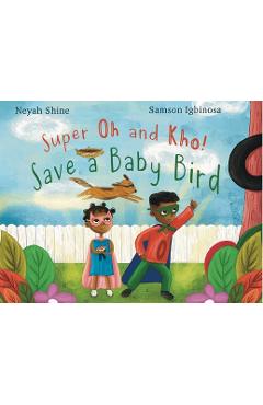Coperta cărții 'Super Oh and Kho: Save a Baby Bird - Neyah Shine'