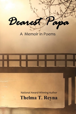 Dearest Papa: A Memoir in Poems - Thelma T. Reyna