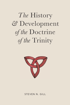 The History & Development of the Doctrine of the Trinity - Steven Gill