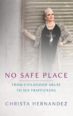 No Safe Place Special Edition: From Childhood Abuse To Sex Trafficking - Christa Maria Hernandez