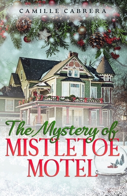 The Mystery of Mistletoe Motel - Camille Cabrera